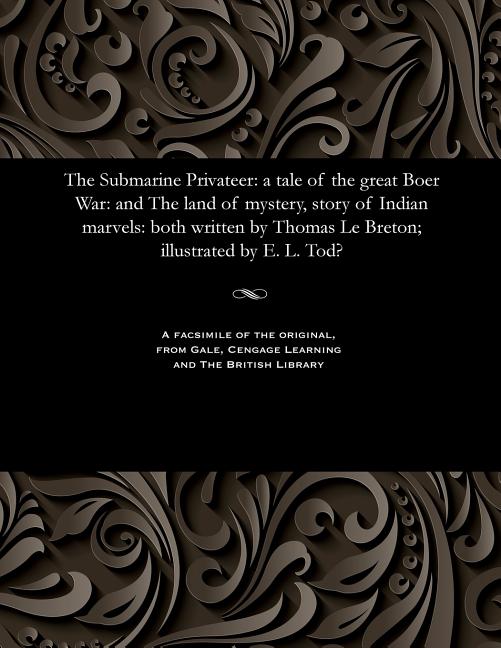 Submarine Privateer: A Tale of the Great Boer War: And the Land of Mystery, Story of Indian Marvels: