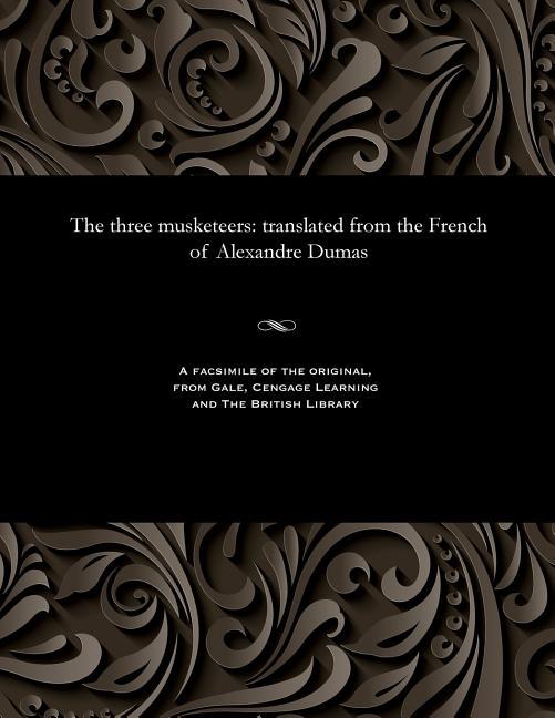 three musketeers: translated from the French of Alexandre Dumas