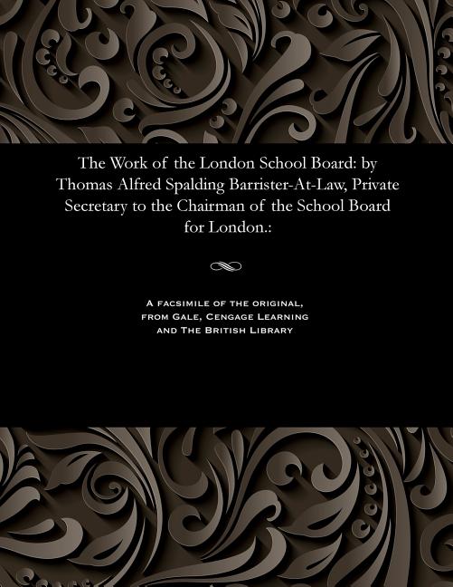 Work of the London School Board: By Thomas Alfred Spalding Barrister-At-Law, Private Secretary to th