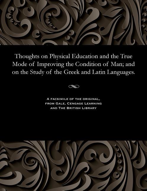 Thoughts on Physical Education and the True Mode of Improving the Condition of Man; And on the Study
