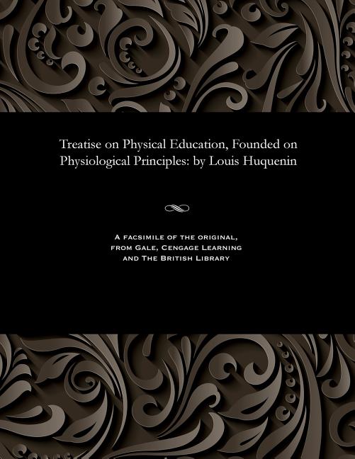 Treatise on Physical Education, Founded on Physiological Principles: By Louis Huquenin