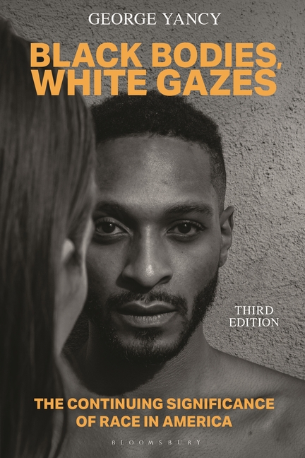 Black Bodies, White Gazes: The Continuing Significance of Race in America
