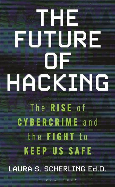 Future of Hacking: The Rise of Cybercrime and the Fight to Keep Us Safe