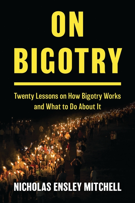 On Bigotry: Twenty Lessons on How Bigotry Works and What to Do about It