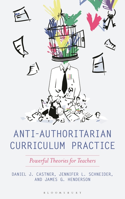 Anti-Authoritarian Curriculum Practice: Powerful Theories for Teachers