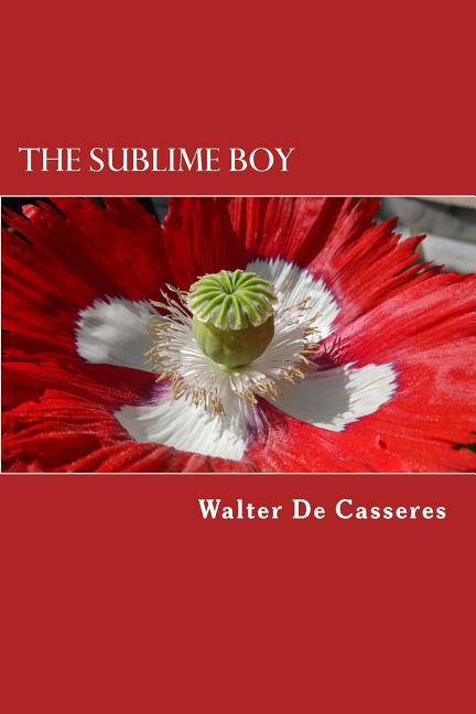 Sublime Boy: The Poems of Walter De Casseres