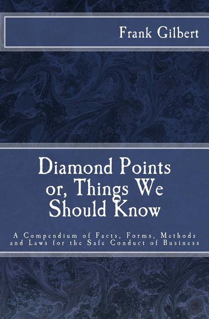 Diamond Points or Things We Should Know: A Compendium of Facts, Forms, Methods and Laws for the Safe