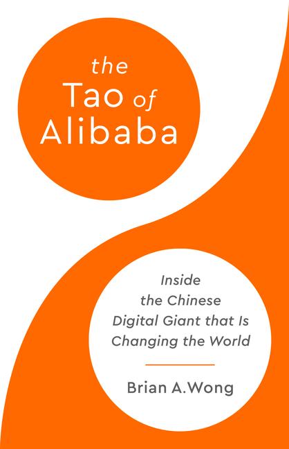 Tao of Alibaba: Inside the Chinese Digital Giant That Is Changing the World