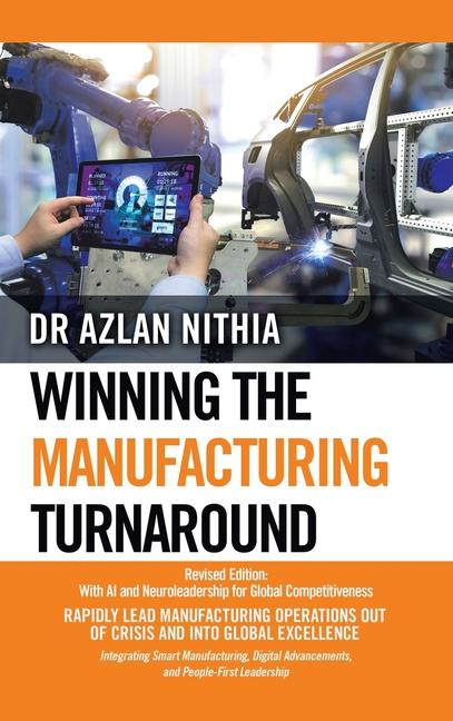 Winning the Manufacturing Turnaround: Revised Edition: With AI and Neuroleadership for Global Compet