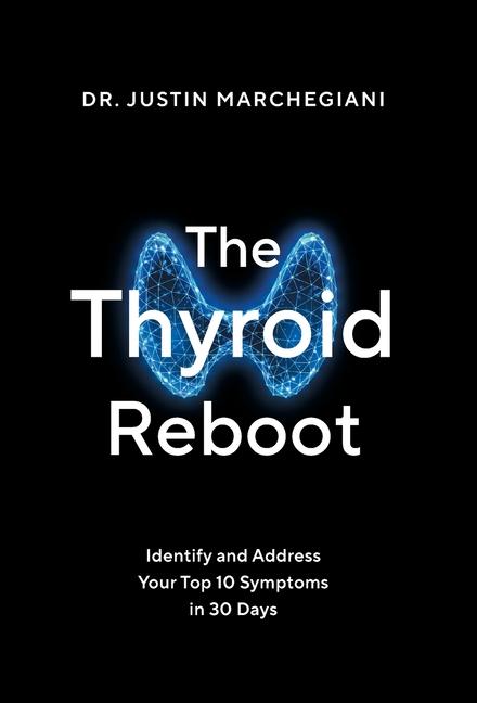 Thyroid Reboot: Identify and Address Your Top 10 Symptoms in 30 Days