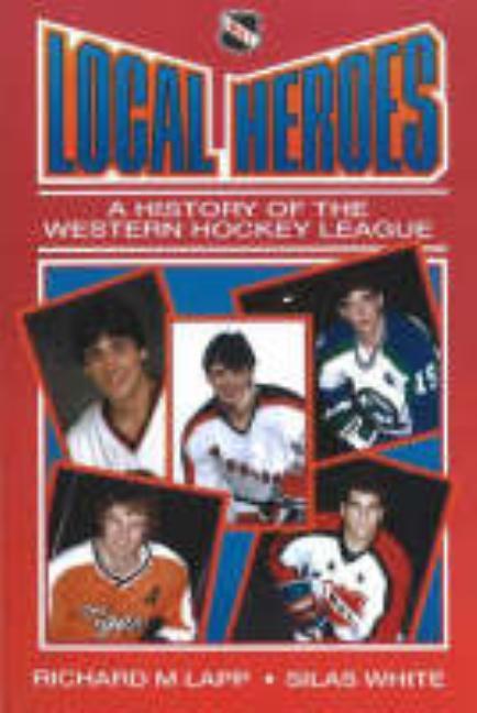Local Heroes: A History of the Western Hockey League