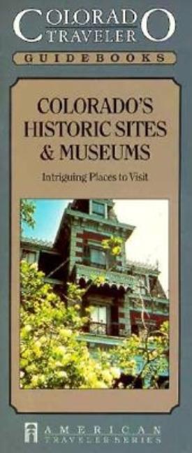 Colorado Historic Sites & Museums - Intriguing Places to Visit