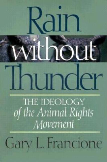 Rain Without Thunder: The Ideology of the Animal Rights Movement