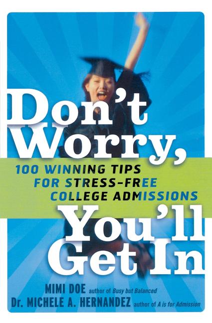 Don't Worry, You'll Get in: 100 Winning Tips for Stress-Free College Admissions