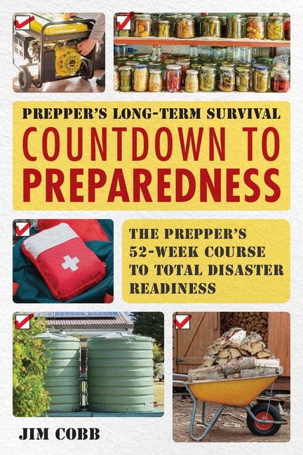Prepper's Long-Term Survival: Countdown to Preparedness: The Prepper's 52-Week Course to Total Disas