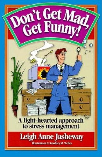 Don't Get Mad Get Funny!: Using Your Humor to Manage Stress