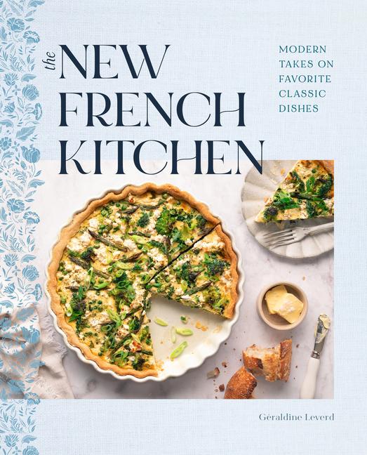 New French Kitchen: Modern Takes on Favorite Classic Dishes