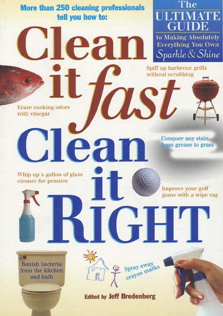 Clean It Fast, Clean It Right: The Ultimate Guide to Making Absolutely Everything You Own Sparkle & 