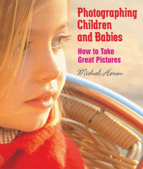 Photographing Children and Babies: How to Take Great Pictures (First)