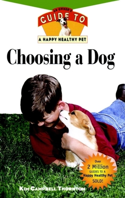 Choosing a Dog: An Owner's Guide to a Happy Healthy Pet