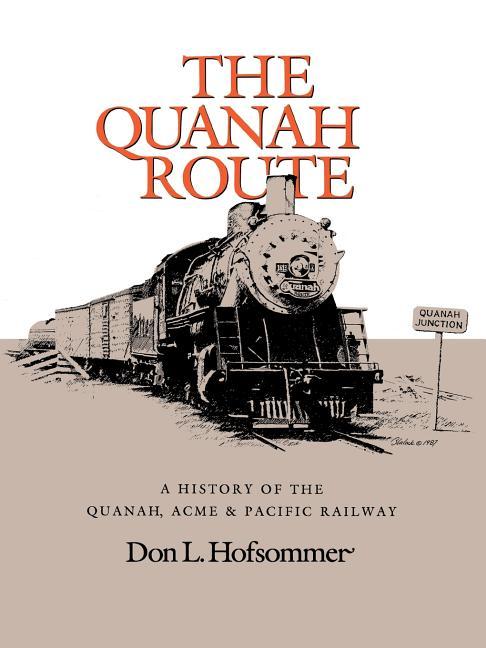 Quanah Route: A History of the Quanah, Acme & Pacific Railway