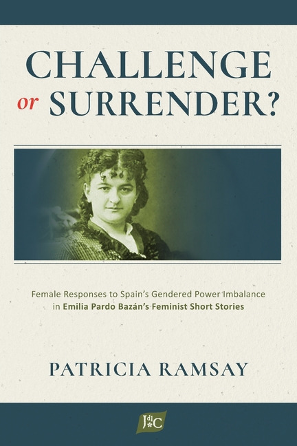Challenge or Surrender?: Female Responses to Spain's Gendered Power Imbalance in Emilia Pardo Bazán'