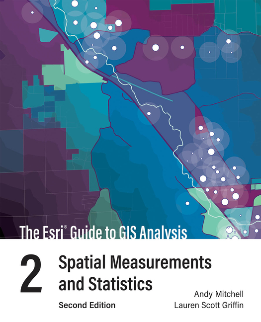 ESRI Guide to GIS Analysis, Volume 2: Spatial Measurements and Statistics