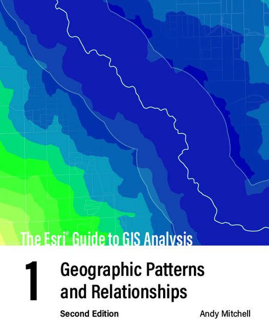 ESRI Guide to GIS Analysis, Volume 1: Geographic Patterns and Relationships