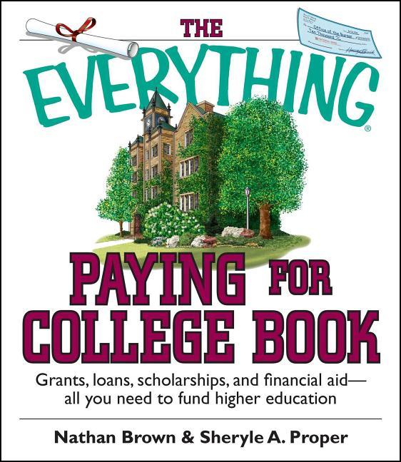 Everything Paying for College Book: Grants, Loans, Scholarships, and Financial Aid -- All You Need t