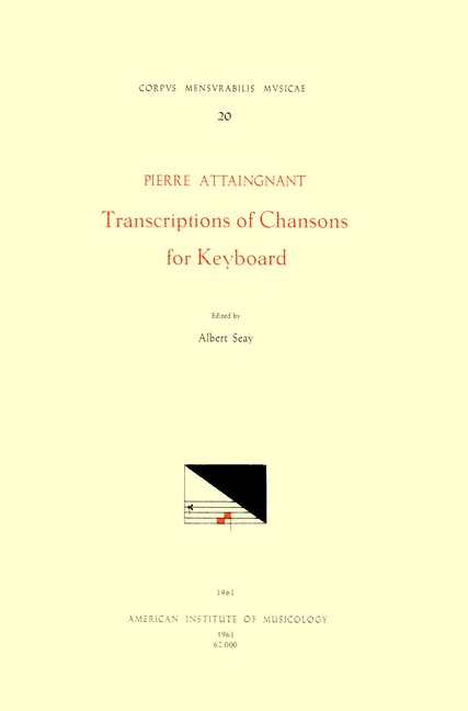 CMM 20 Pierre Attaingnant (Before 1500 After 1553), Transcriptions of Chansons for Keyboard (1531), 