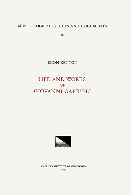 Msd 16 Egon Kenton, Giovanni Gabrieli (1555-1612/1613), Life and Works: Volume 16