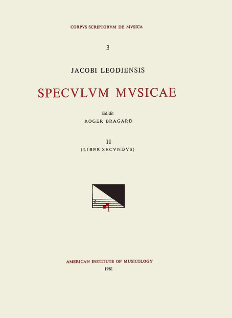 CSM 3 Jacobus Leodiensis (Jacobus of Liège) (1260?-1330?), Speculum Musicae, Edited by Roger Bragard
