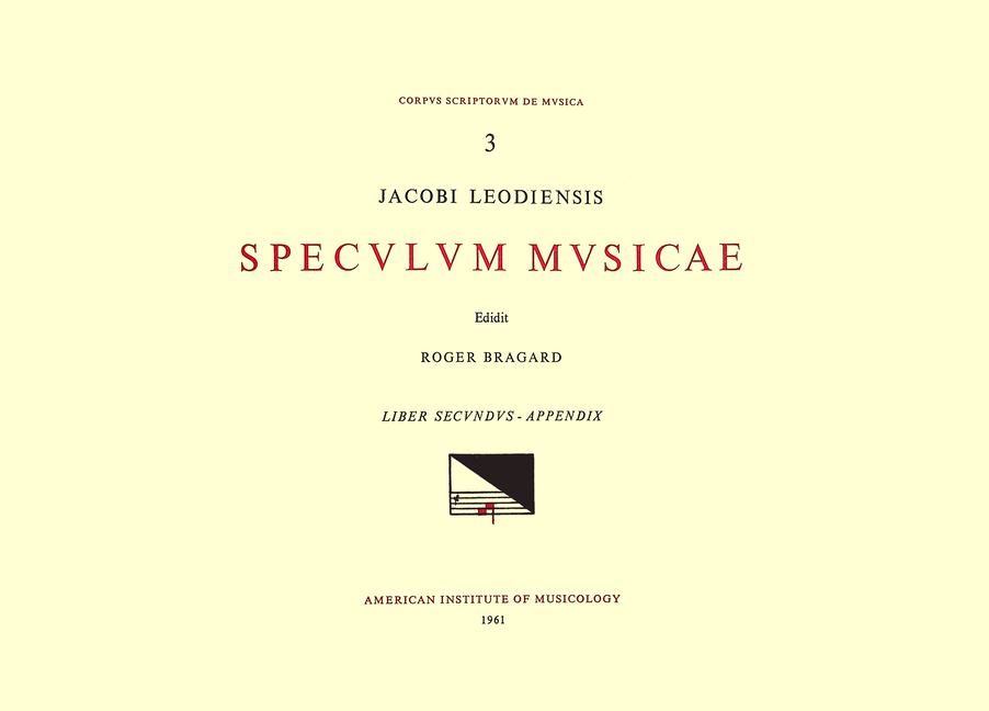 CSM 3 Jacobus Leodiensis (Jacobus of Liège) (1260?-1330?), Speculum Musicae, Edited by Roger Bragard
