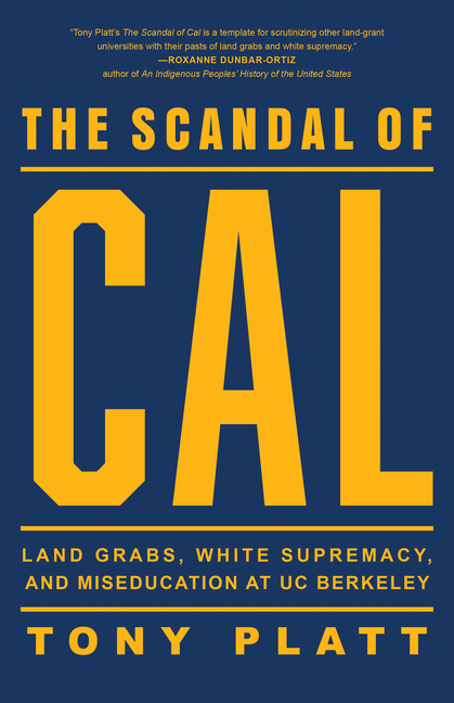 Scandal of Cal: Land Grabs, White Supremacy, and Miseducation at Uc Berkeley