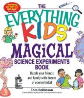 Everything Kids' Magical Science Experiments Book: Dazzle Your Friends and Family by Making Magical 