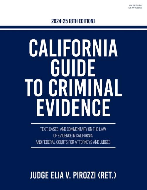 California Guide to Criminal Evidence 2024-25 (8th edition): Text, Cases, and Commentary on the Law 