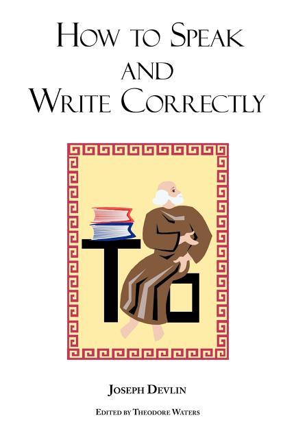 How to Speak and Write Correctly: Joseph Devlin's Classic Text