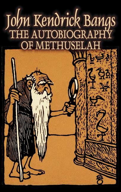 Autobiography of Methuselah by John Kendrick Bangs, Fiction, Fantasy, Fairy Tales, Folk Tales, Legen