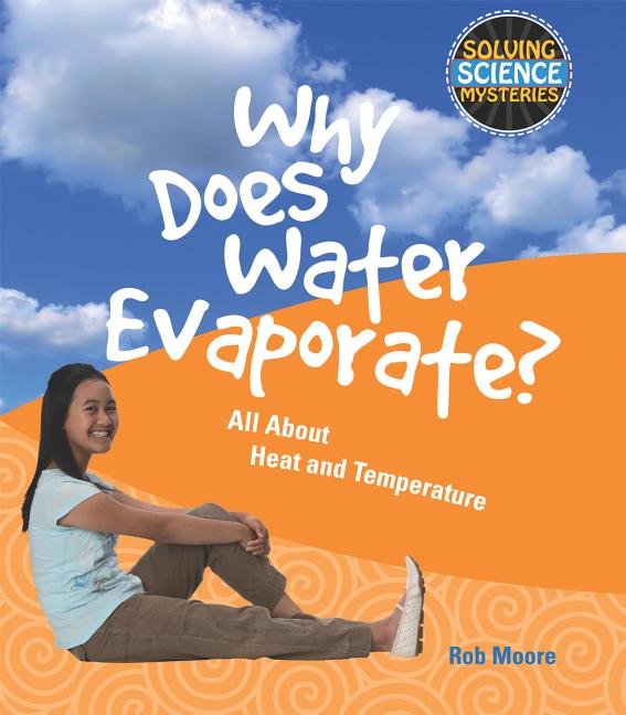 Why Does Water Evaporate?: All about Heat and Temperature