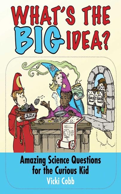 What's the Big Idea?: Amazing Science Questions for the Curious Kid (Skyhorse Kids)