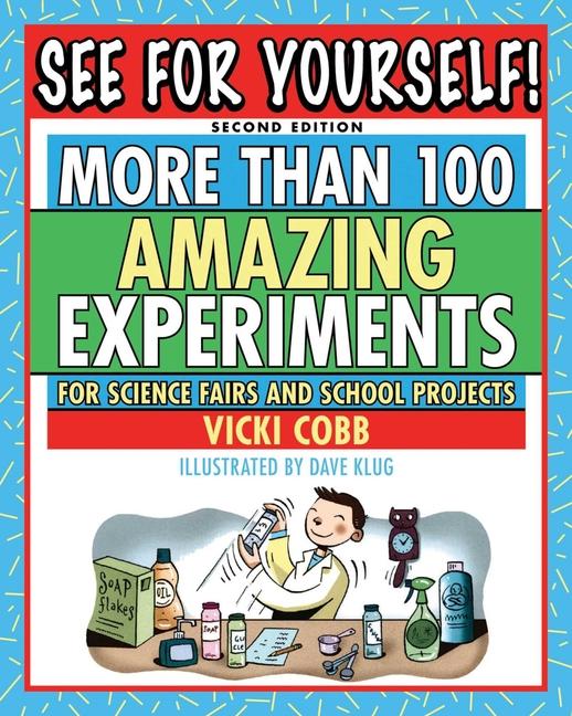 See for Yourself!: More Than 100 Amazing Experiments for Science Fairs and School Projects (Skyhorse