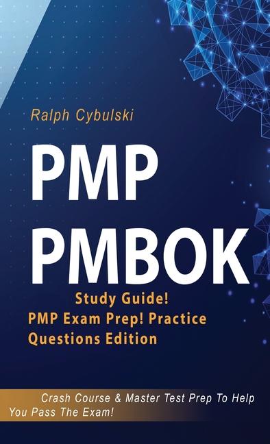 PMP PMBOK Study Guide! PMP Exam Prep! Practice Questions Edition! Crash Course & Master Test Prep To