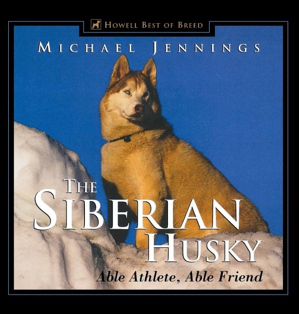 Siberian Husky: Able Athlete, Able Friend