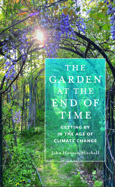 Garden at the End of Time: Getting by in the Age of Climate Change