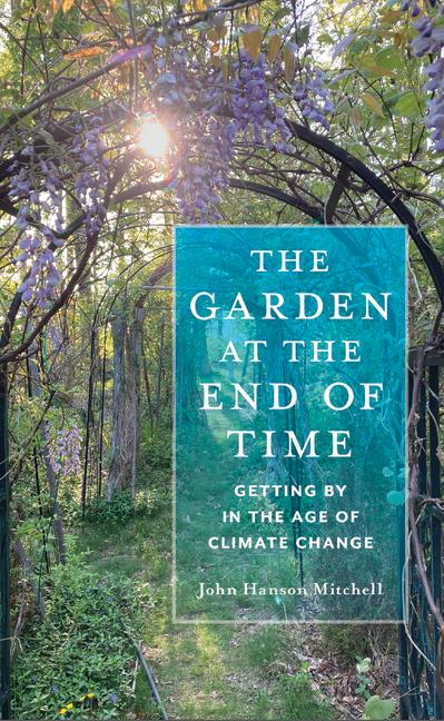 Garden at the End of Time: Getting by in the Age of Climate Change