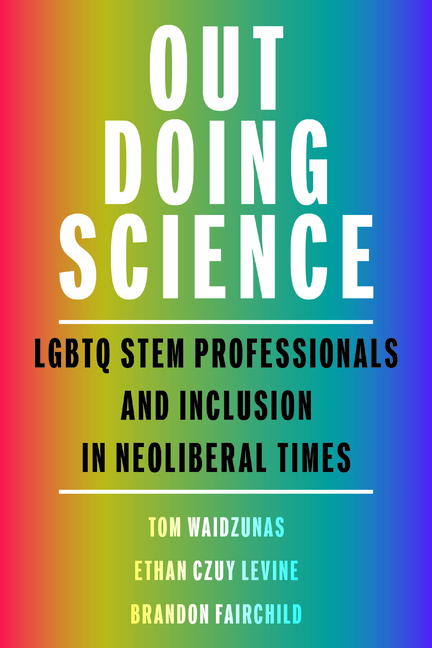 Out Doing Science: LGBTQ Stem Professionals and Inclusion in Neoliberal Times