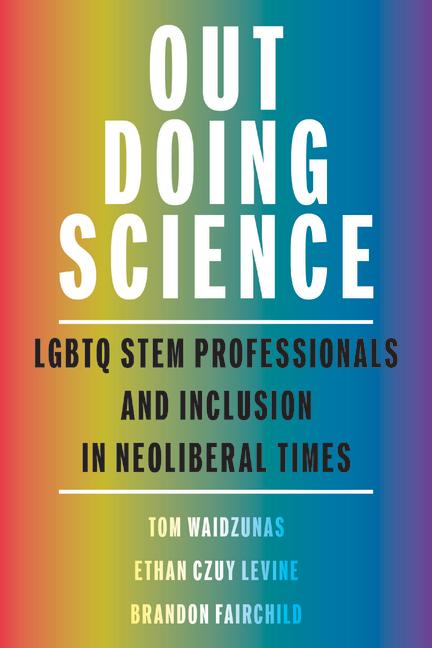 Out Doing Science: LGBTQ Stem Professionals and Inclusion in Neoliberal Times