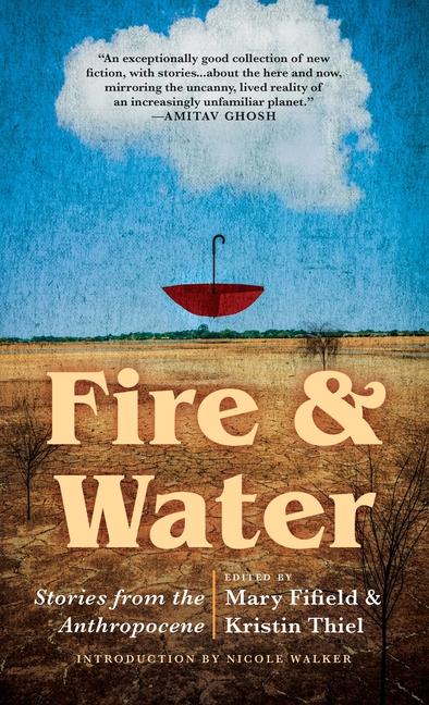 Fire & Water: Stories from the Anthropocene