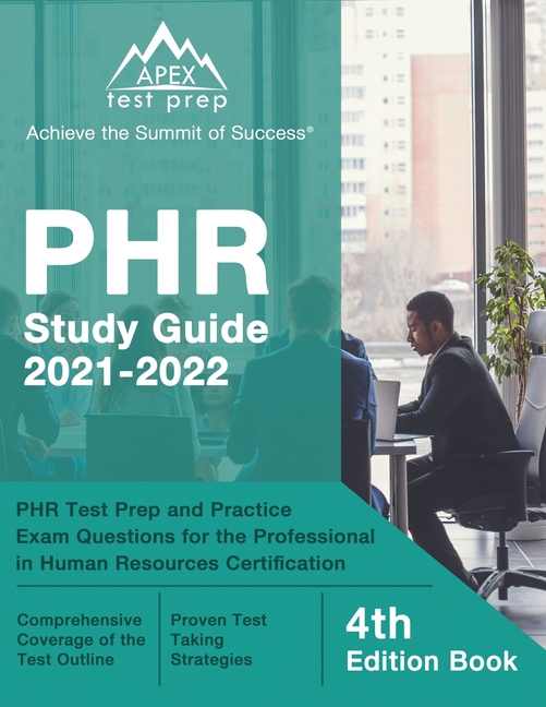 PHR Study Guide 2021-2022: PHR Test Prep and Practice Exam Questions for the Professional in Human R