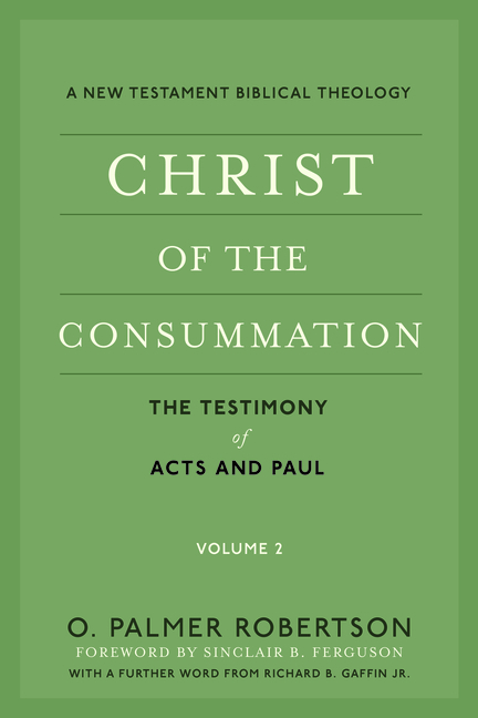 Christ of the Consummation: A New Testament Biblical Theology